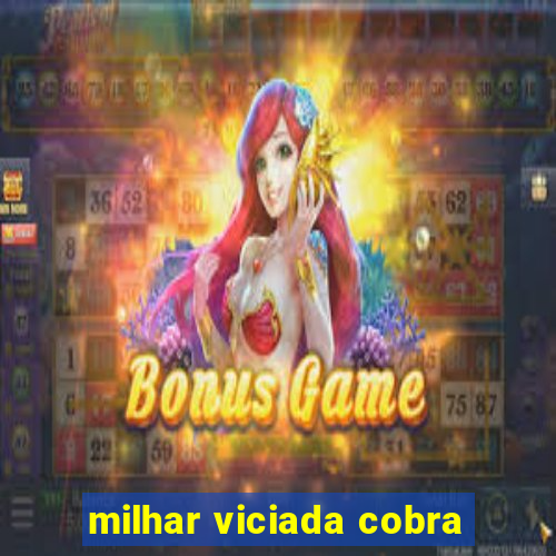 milhar viciada cobra